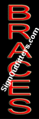 Braces Neon Sign - Vertical Design - Economically Priced
