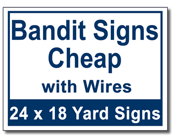 Bandit Signs Cheap with Wires - 25 Signs and Stakes 24x18