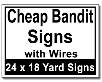 Cheap Bandit Signs with Wires - 25 Signs and Stakes 24x18