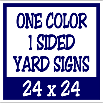 Corrugated Plastic - 24 x 24 Yard Sign - 1 Sided 1 Color