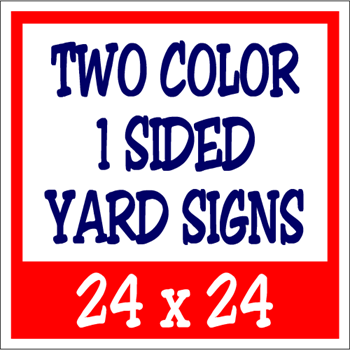Corrugated Plastic - 24 x 24 Yard Sign - 1 Sided 2 Color