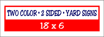 Corrugated Plastic - 18 x 6 Yard Sign - 2 Sided 2 Color