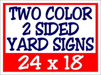 Two Color 2 Sided Yard Signs 24x18 - Custom Corrugated Plastic Signs for Political Campaigns, Businesses, Real Estate, and Events