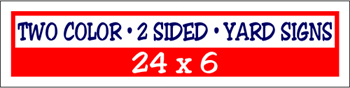 Corrugated Plastic - 24 x 6 Yard Sign - 2 Sided 2 Color