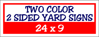 Corrugated Plastic - 24 x 9 Yard Sign - 2 Sided 2 Color