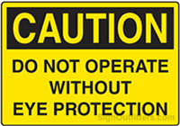 Caution Do Not Operate Without Eye Protection