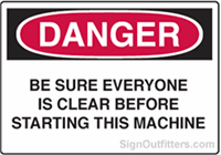 OSHA Danger Sign - Be Sure Everyone Is Clear Before Starting This Machine