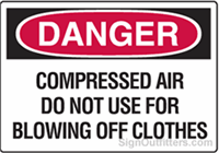 OSHA Danger Sign - Compressed Air Do Not Use For Blowing Off Clothes