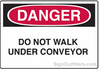 OSHA Danger Sign - Do Not Walk Under Conveyor
