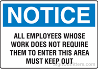 Notice All Employees Whose Work Does Not Require Them To Enter This Area Must Keep Out