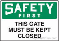 OSHA Safety First Sign - This Gate Must Be Kept Closed