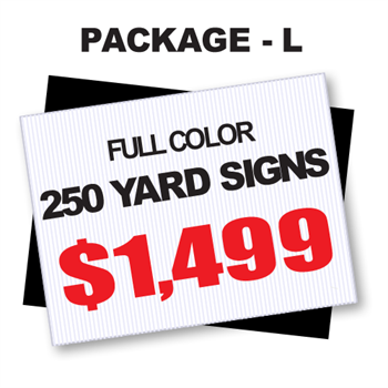 24 x 18 Yard Sign Package #L - 250 Signs Full Color with Free Shipping