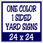 Corrugated Plastic - 24 x 24 Yard Sign - 1 Sided 1 Color