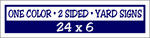 Corrugated Plastic - 24 x 6 Yard Sign - 2 Sided 1 Color