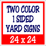 Corrugated Plastic - 24 x 24 Yard Sign - 1 Sided 2 Color