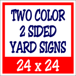 Corrugated Plastic - 24 x 24 Yard Sign - 2 Sided 2 Color