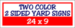 Corrugated Plastic - 24 x 9 Yard Sign - 2 Sided 2 Color