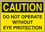 Caution Do Not Operate Without Eye Protection