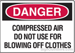 OSHA Danger Sign - Compressed Air Do Not Use For Blowing Off Clothes