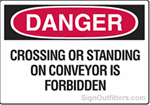 OSHA Danger Sign - Crossing or Standing on Conveyor is Forbidden
