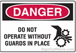 OSHA Danger Sign - Do Not Operate Without Guards In Place