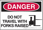 OSHA Danger Sign - Do Not Travel With Forks Raised