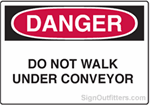 OSHA Danger Sign - Do Not Walk Under Conveyor