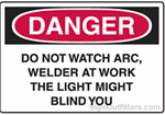 OSHA Danger Sign - Do Not Watch Arc, Welder At Work