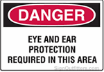 OSHA Danger Sign - Eye And Ear Protection Required In This Area