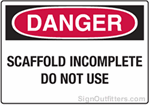 OSHA Danger Sign - Scaffold Incomplete Do Not Use