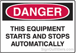 OSHA Danger Sign - This Equipment Starts And Stops Automatically