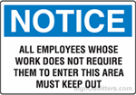 Notice All Employees Whose Work Does Not Require Them To Enter This Area Must Keep Out