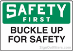 OSHA Safety First Sign - Buckle Up For Safety