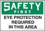 OSHA Safety First Sign - Eye Protection Required In This Area