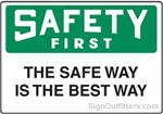 OSHA Safety First Sign - The Safe Way Is The Best Way