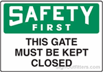 OSHA Safety First Sign - This Gate Must Be Kept Closed