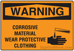 OSHA Warning Sign - Corrosive Material Wear Protective Clothing