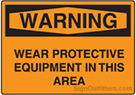 OSHA Warning Sign - Wear Protective Equipment In This Area