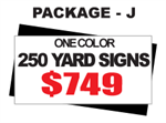 24 x 18 Yard Sign Package #J - 250 Signs 1 Color with Free Shipping
